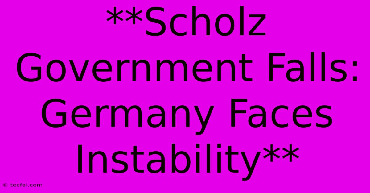 **Scholz Government Falls: Germany Faces Instability**