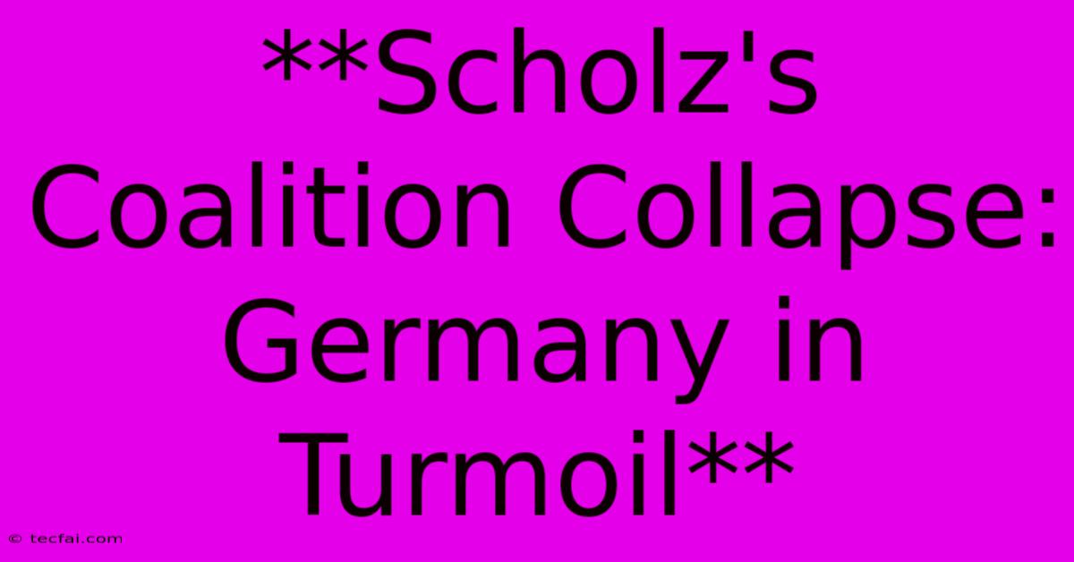 **Scholz's Coalition Collapse: Germany In Turmoil** 