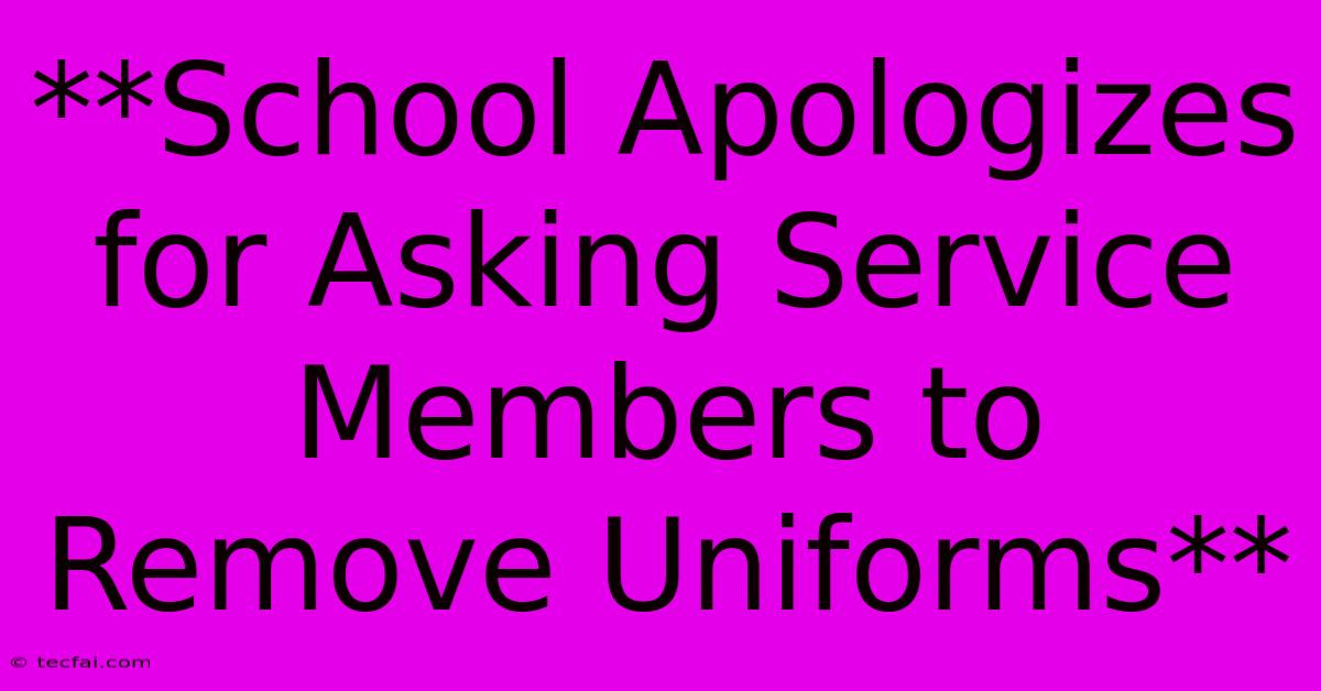 **School Apologizes For Asking Service Members To Remove Uniforms**