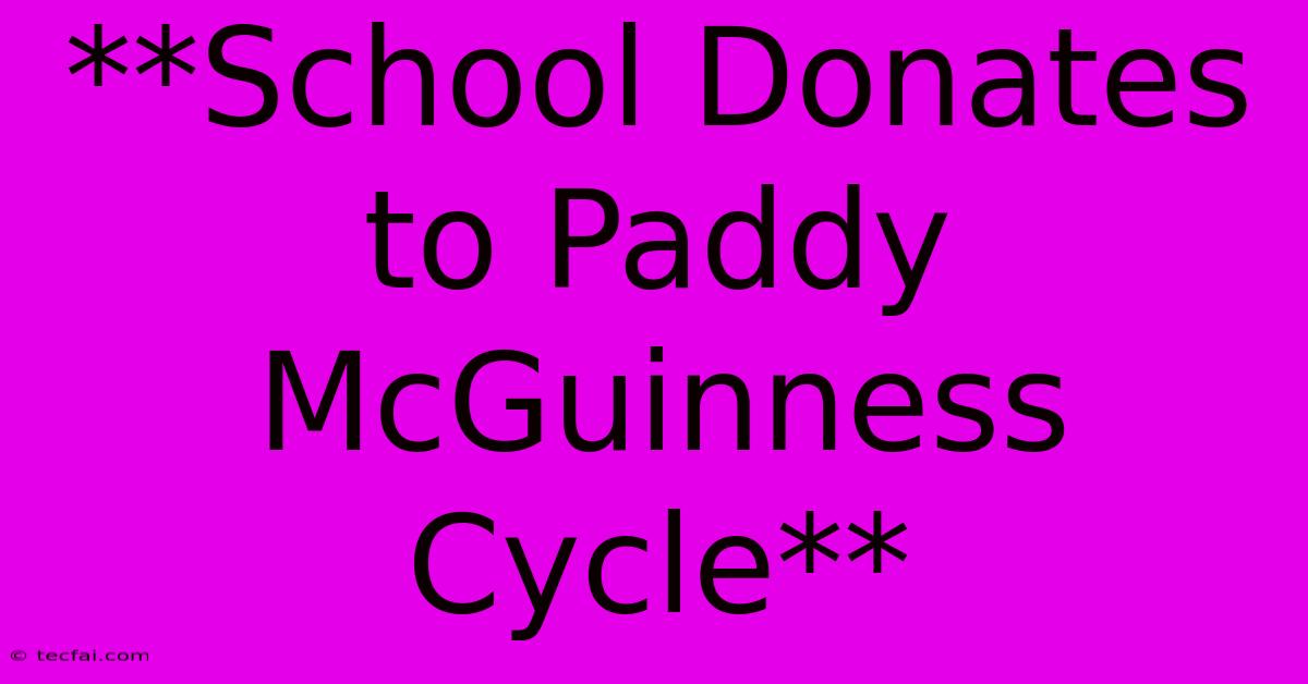 **School Donates To Paddy McGuinness Cycle**