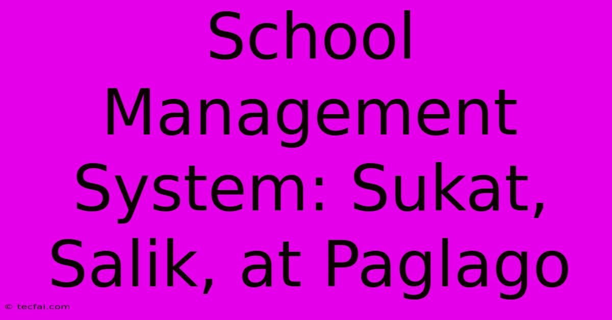 School Management System: Sukat, Salik, At Paglago