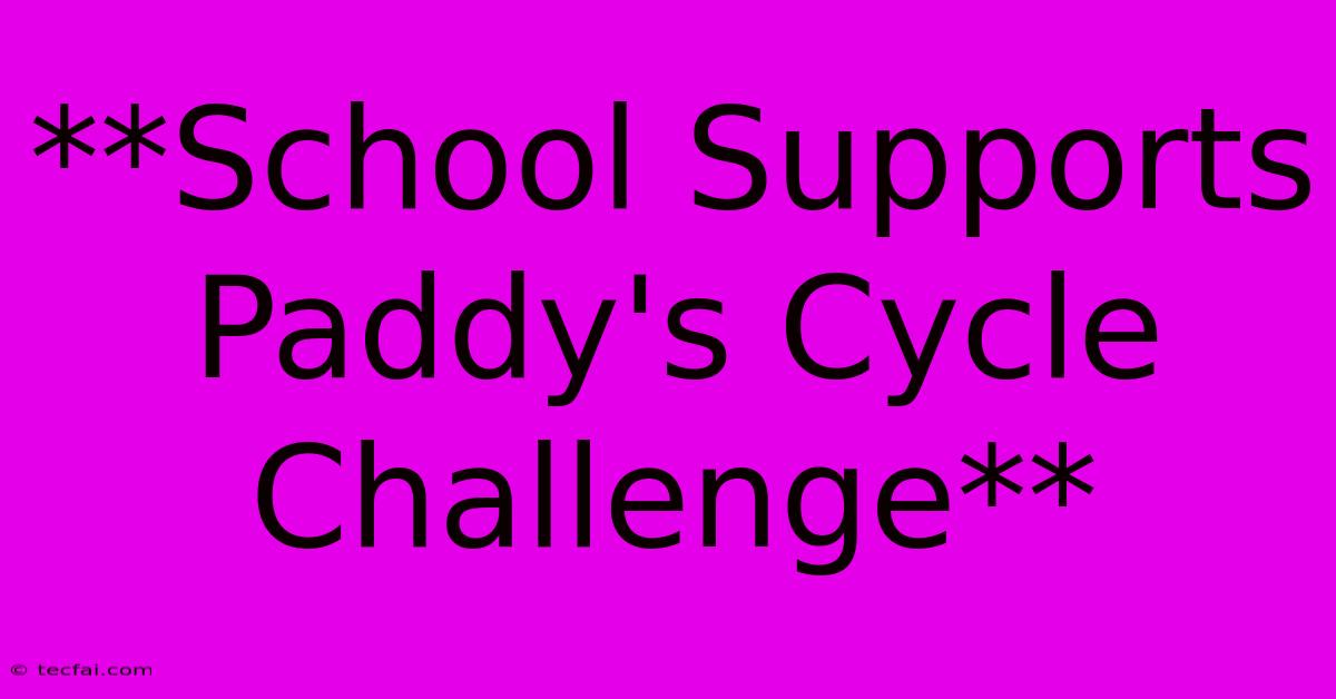 **School Supports Paddy's Cycle Challenge**