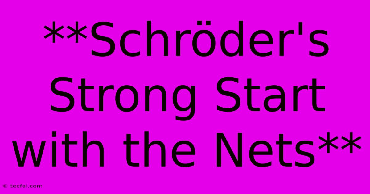 **Schröder's Strong Start With The Nets**