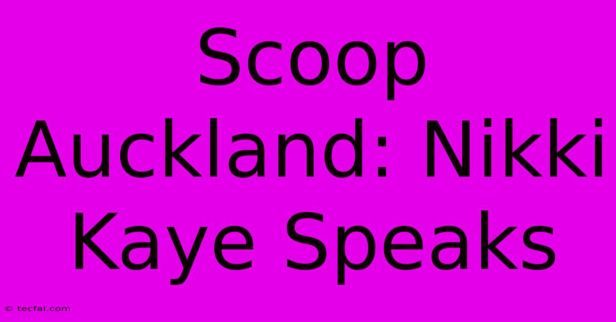 Scoop Auckland: Nikki Kaye Speaks