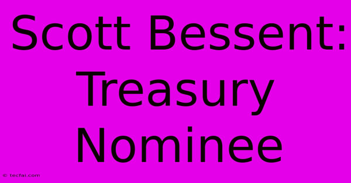 Scott Bessent: Treasury Nominee