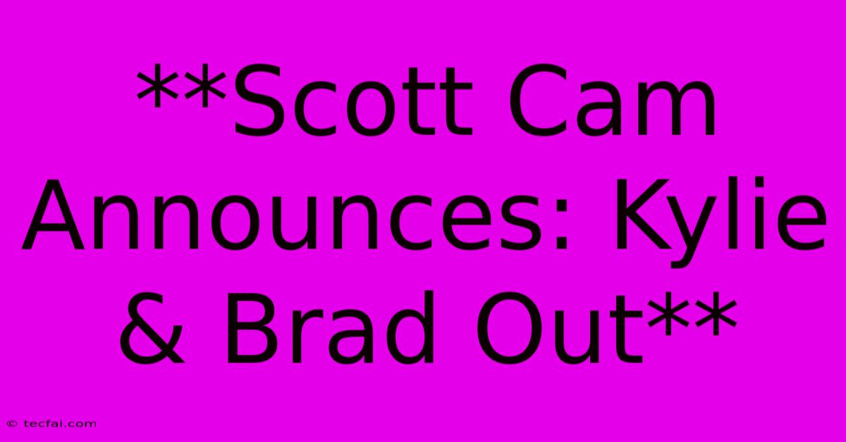 **Scott Cam Announces: Kylie & Brad Out**