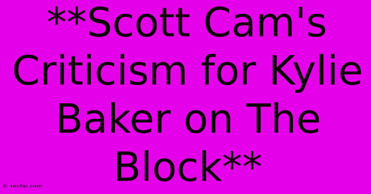 **Scott Cam's Criticism For Kylie Baker On The Block** 