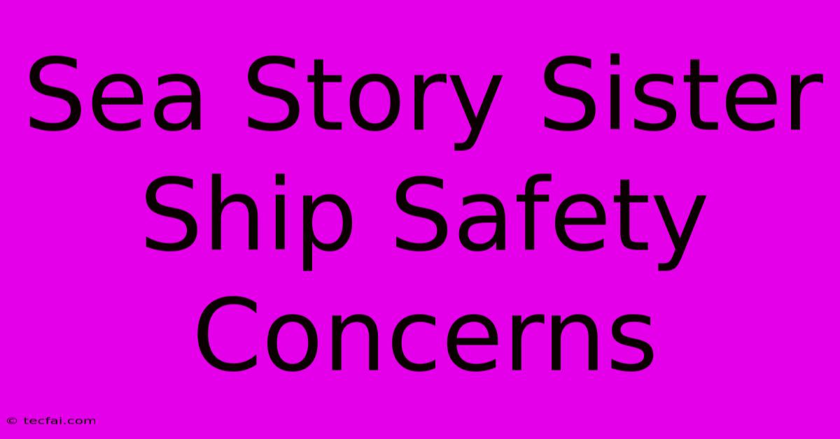 Sea Story Sister Ship Safety Concerns