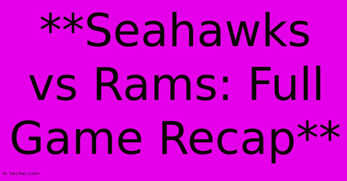 **Seahawks Vs Rams: Full Game Recap** 