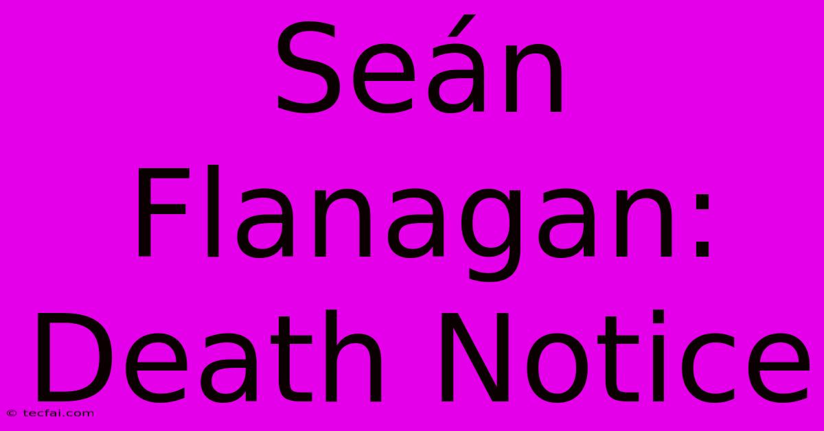 Seán Flanagan: Death Notice