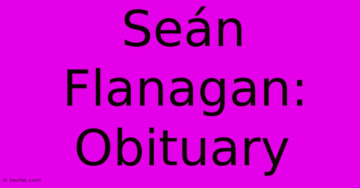 Seán Flanagan: Obituary