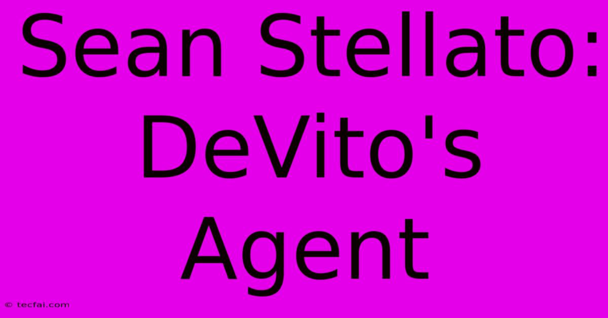 Sean Stellato: DeVito's Agent