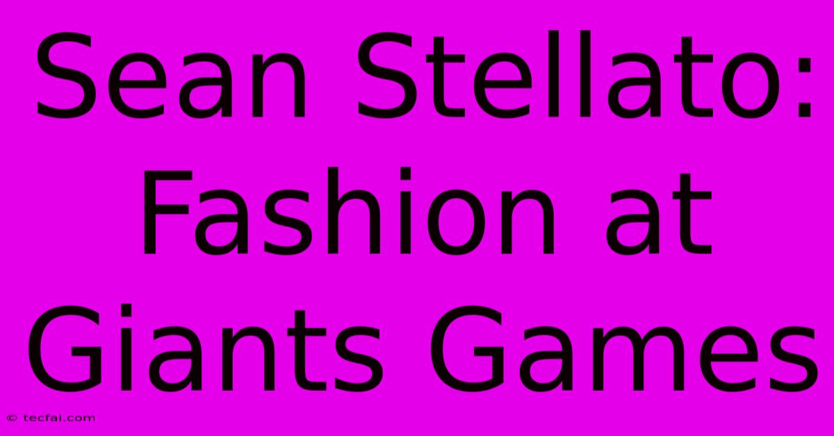 Sean Stellato: Fashion At Giants Games