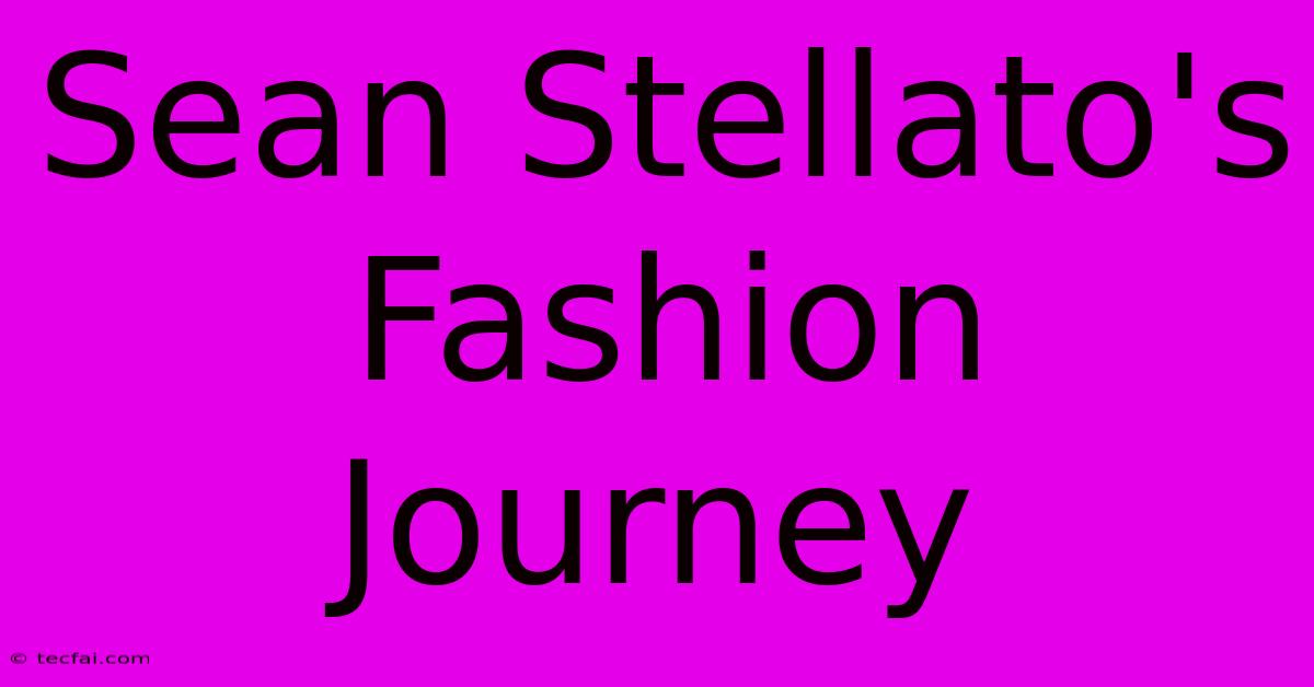 Sean Stellato's Fashion Journey