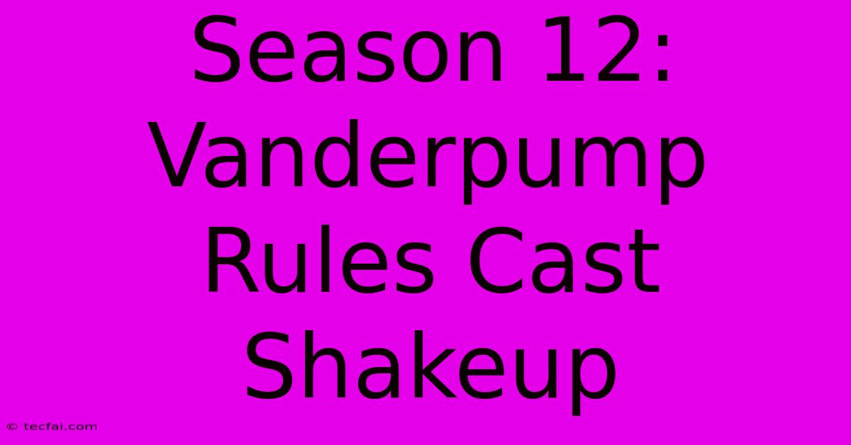 Season 12: Vanderpump Rules Cast Shakeup