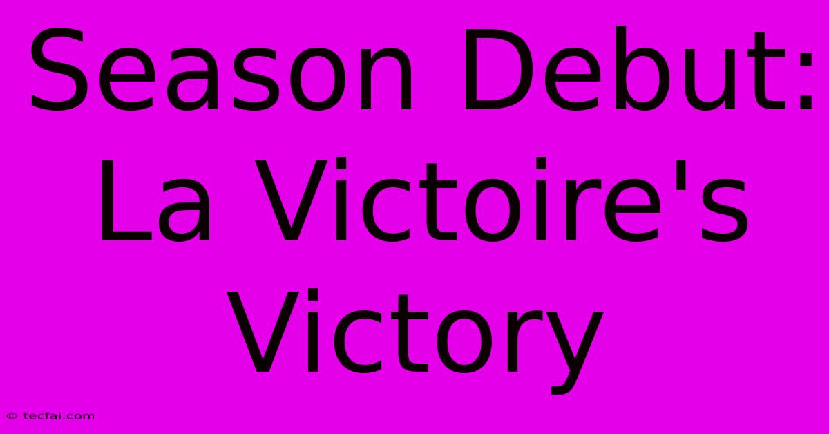 Season Debut: La Victoire's Victory