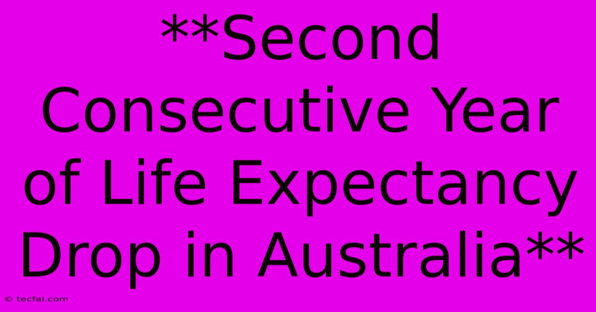 **Second Consecutive Year Of Life Expectancy Drop In Australia**