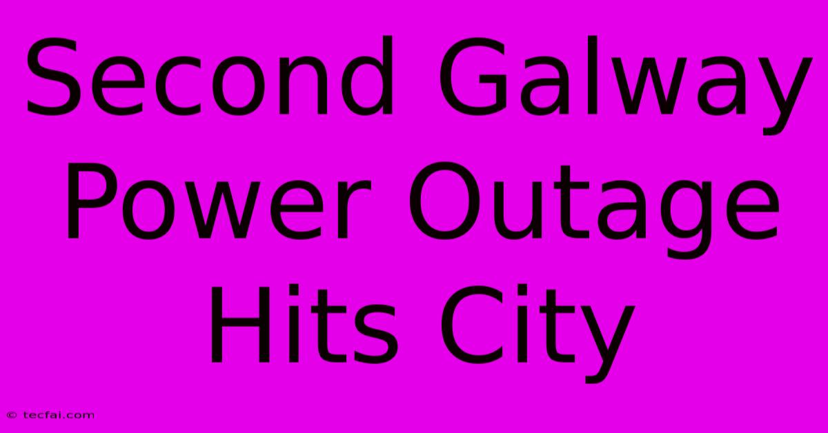 Second Galway Power Outage Hits City