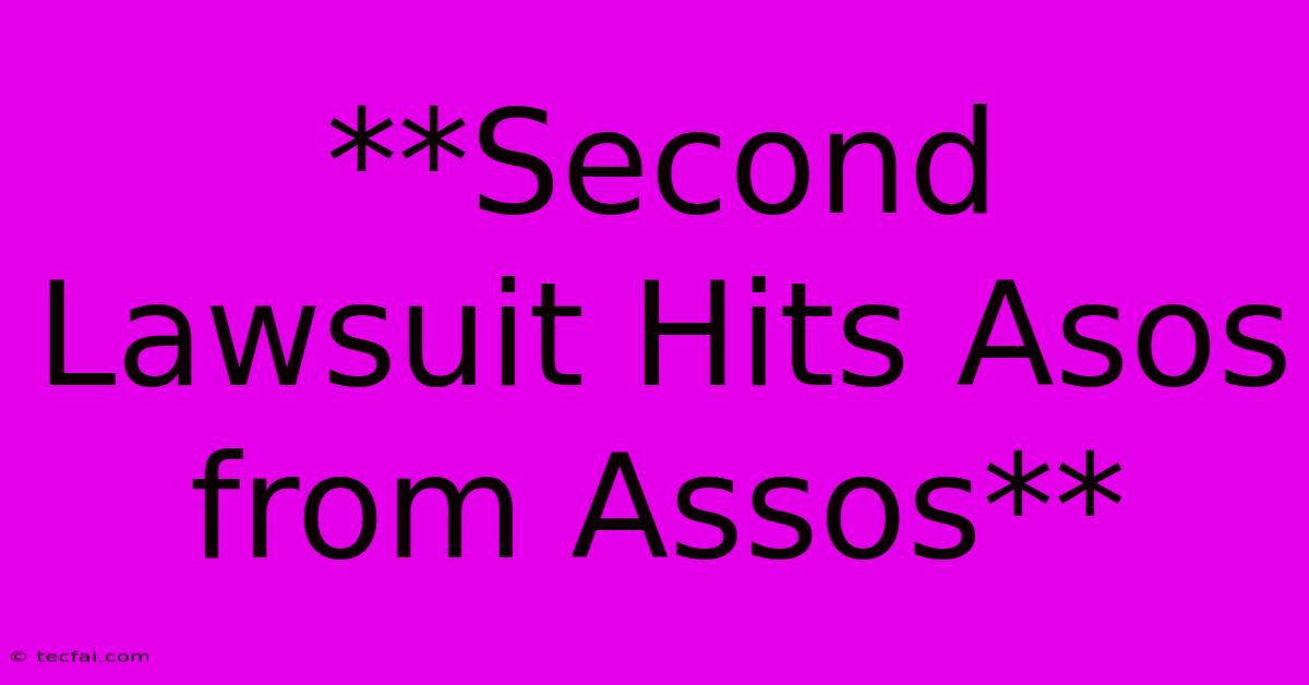 **Second Lawsuit Hits Asos From Assos**