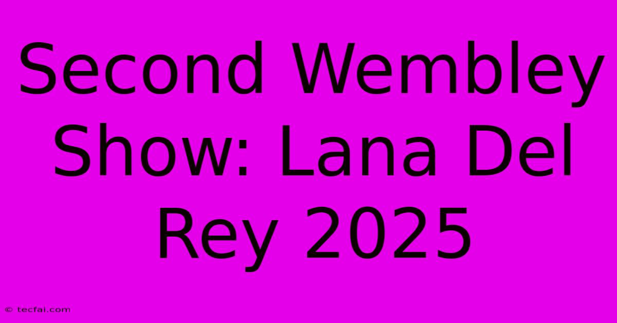 Second Wembley Show: Lana Del Rey 2025