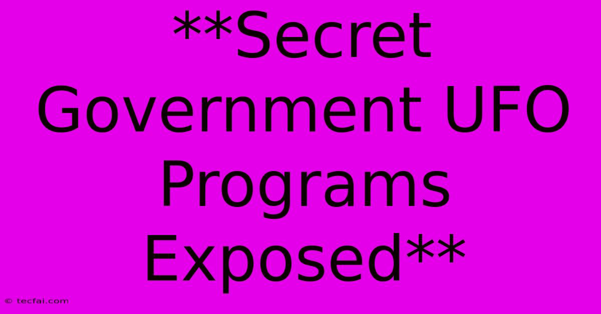 **Secret Government UFO Programs Exposed** 