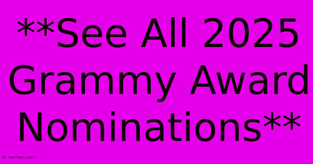 **See All 2025 Grammy Award Nominations** 