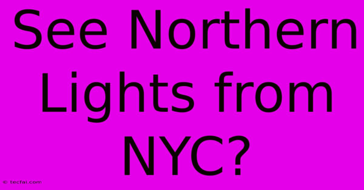 See Northern Lights From NYC?