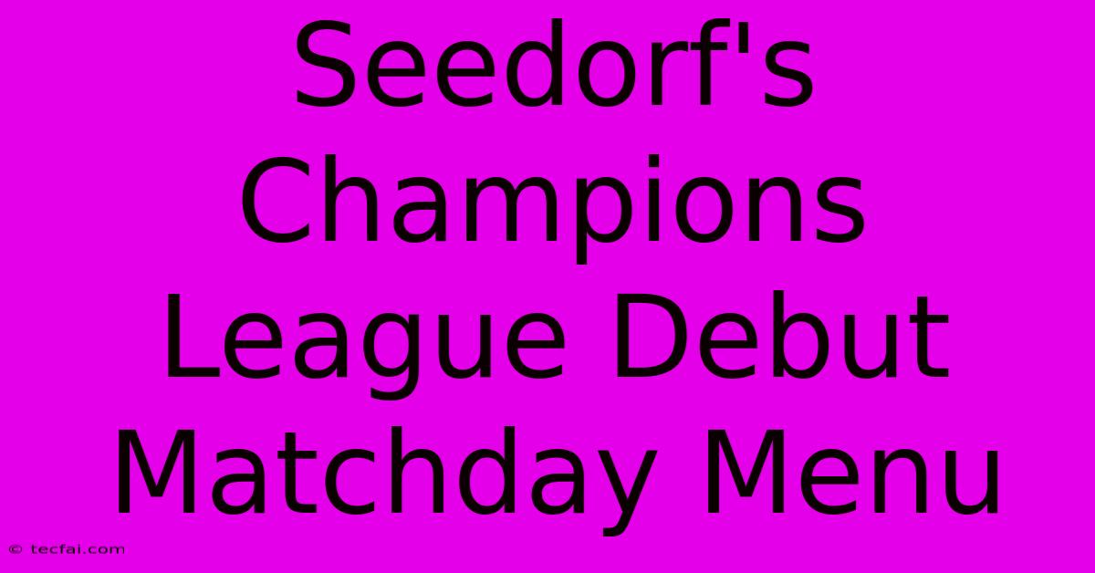 Seedorf's Champions League Debut Matchday Menu