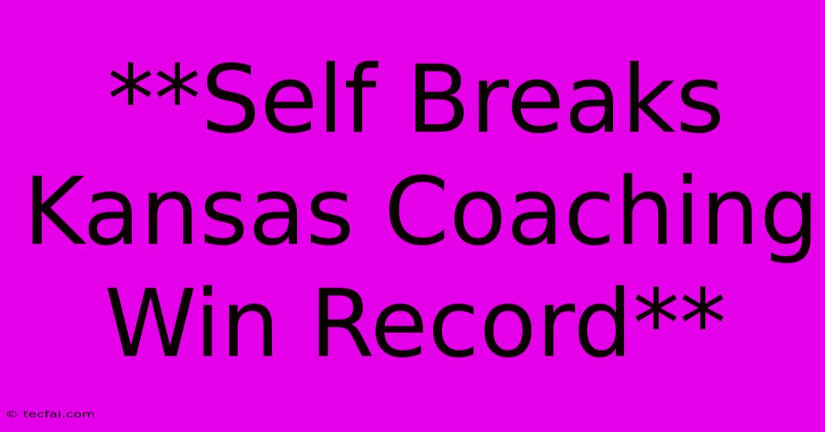 **Self Breaks Kansas Coaching Win Record**