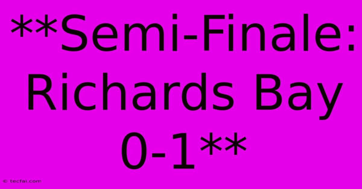 **Semi-Finale: Richards Bay 0-1**