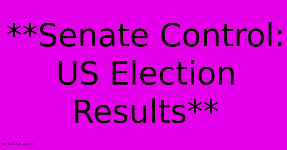 **Senate Control: US Election Results**