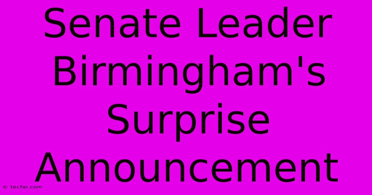 Senate Leader Birmingham's Surprise Announcement