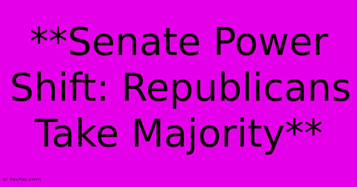 **Senate Power Shift: Republicans Take Majority** 