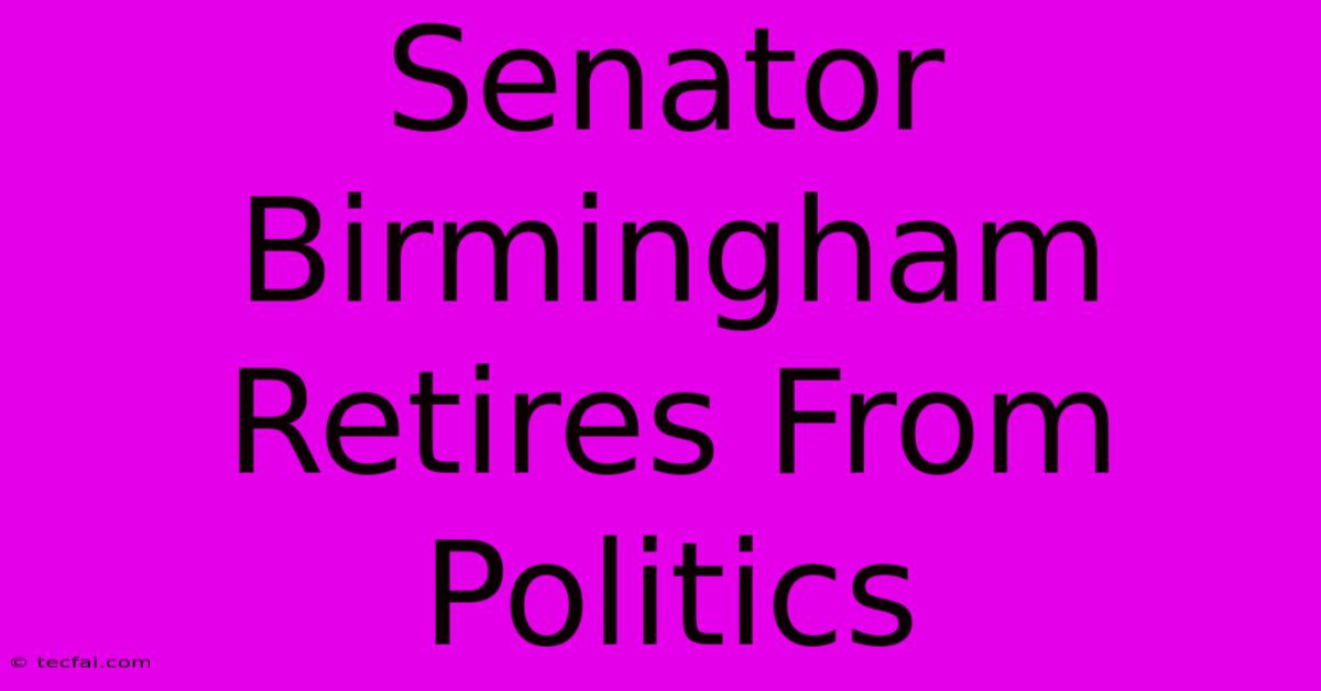 Senator Birmingham Retires From Politics