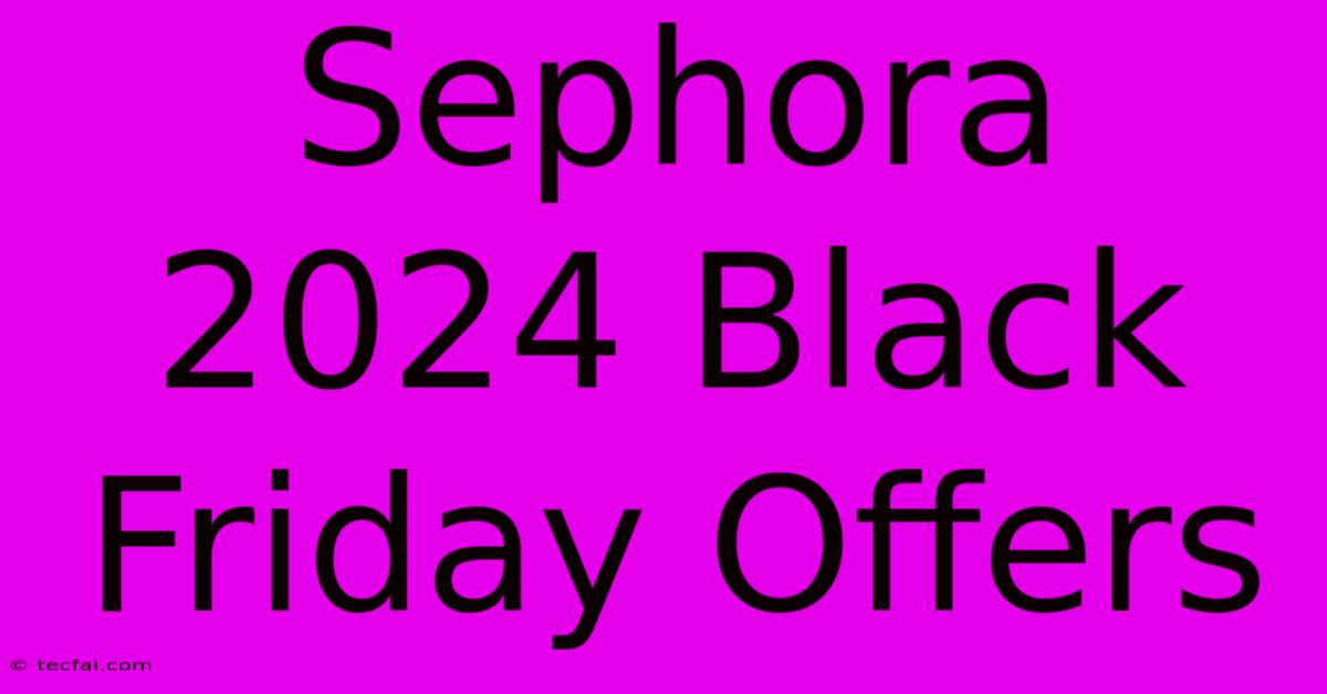 Sephora 2024 Black Friday Offers