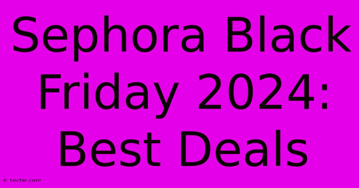 Sephora Black Friday 2024: Best Deals