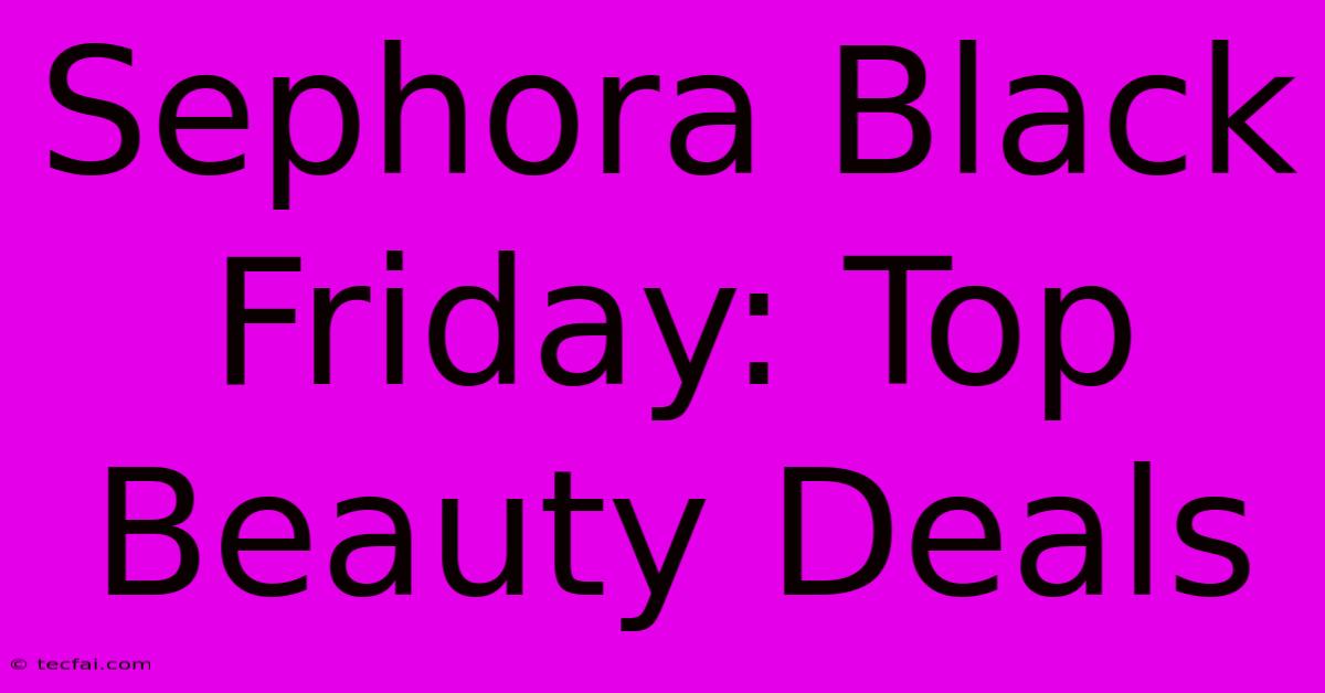 Sephora Black Friday: Top Beauty Deals