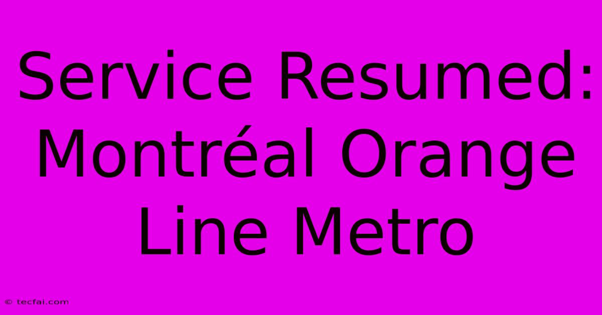 Service Resumed: Montréal Orange Line Metro