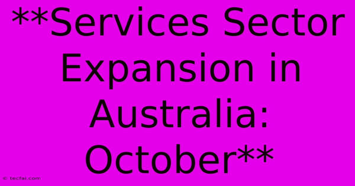 **Services Sector Expansion In Australia: October**