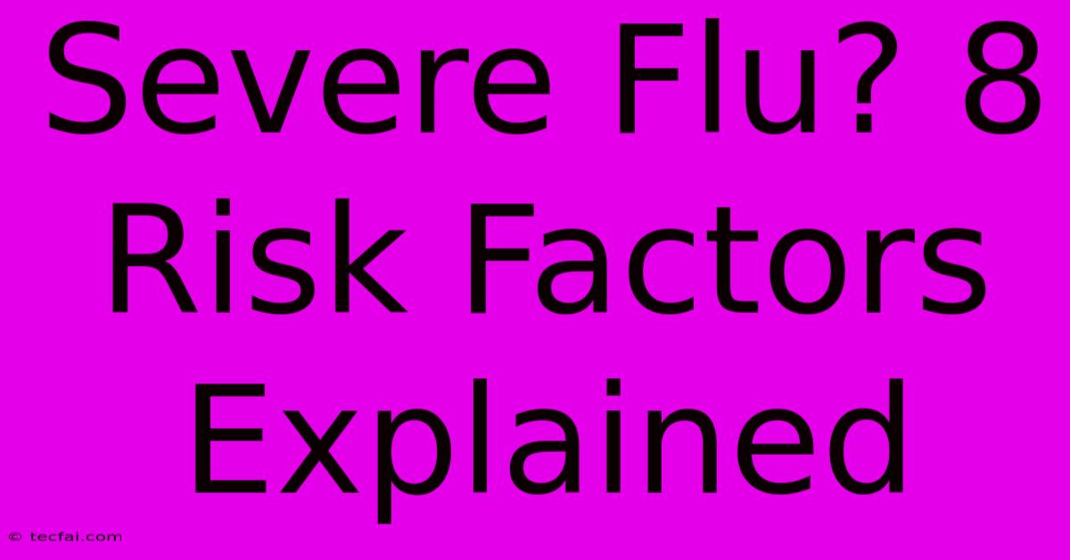 Severe Flu? 8 Risk Factors Explained