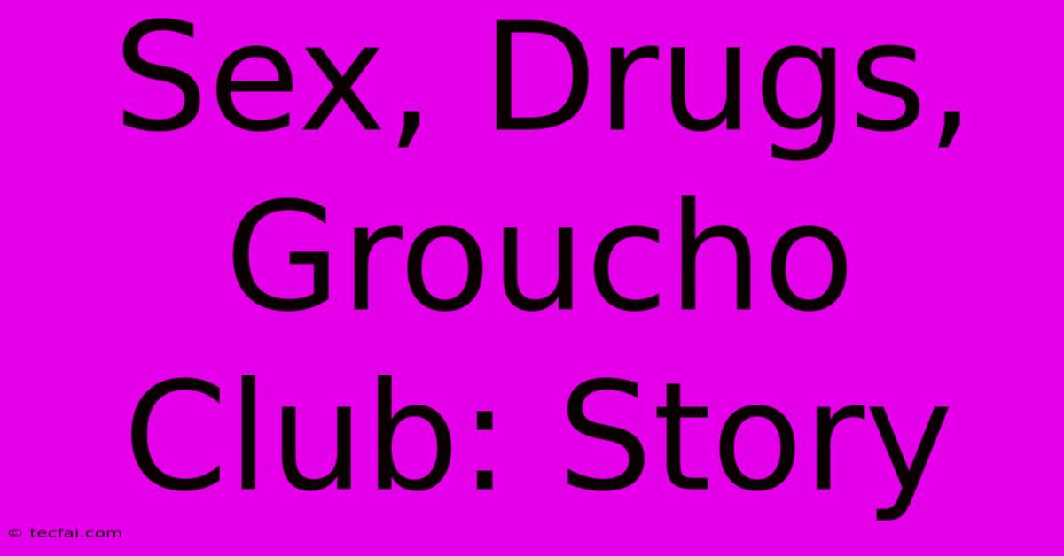 Sex, Drugs, Groucho Club: Story