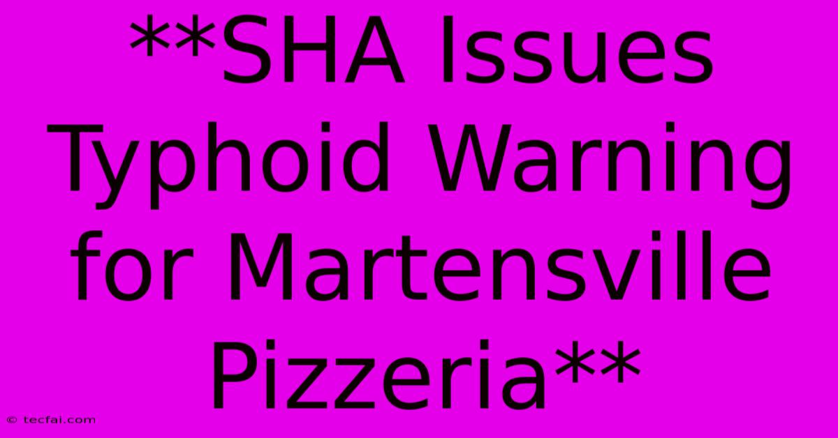 **SHA Issues Typhoid Warning For Martensville Pizzeria** 