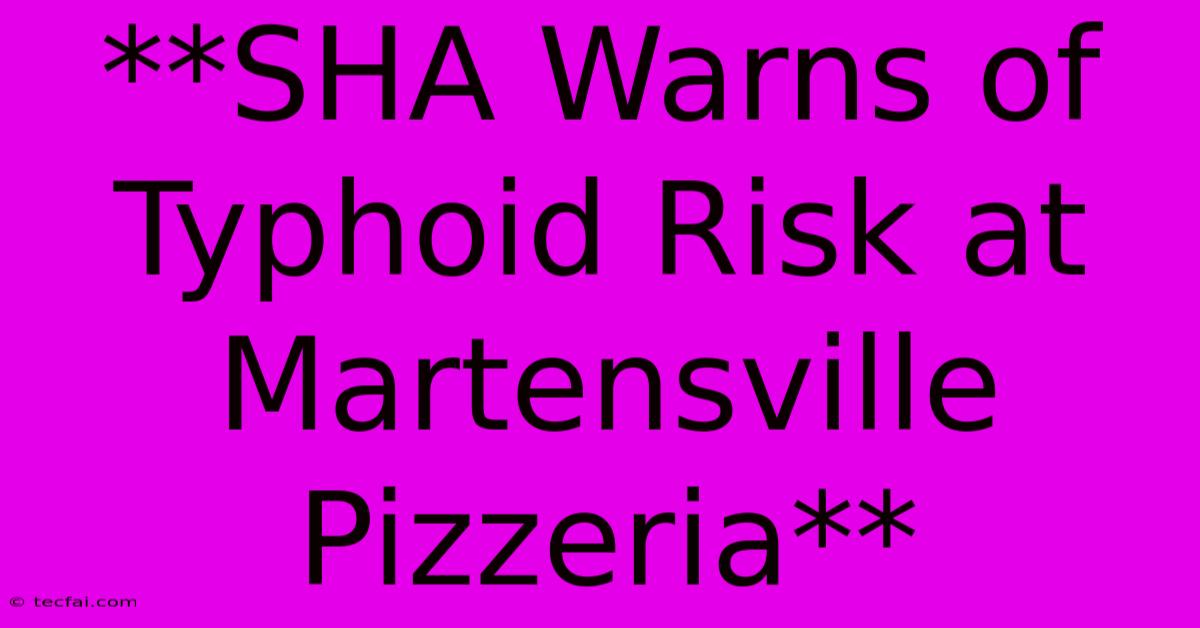 **SHA Warns Of Typhoid Risk At Martensville Pizzeria**