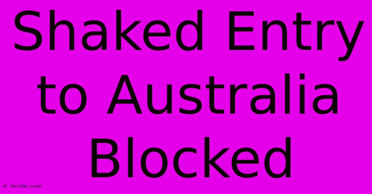 Shaked Entry To Australia Blocked