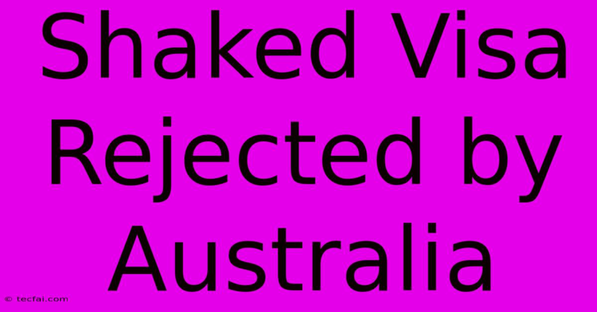 Shaked Visa Rejected By Australia