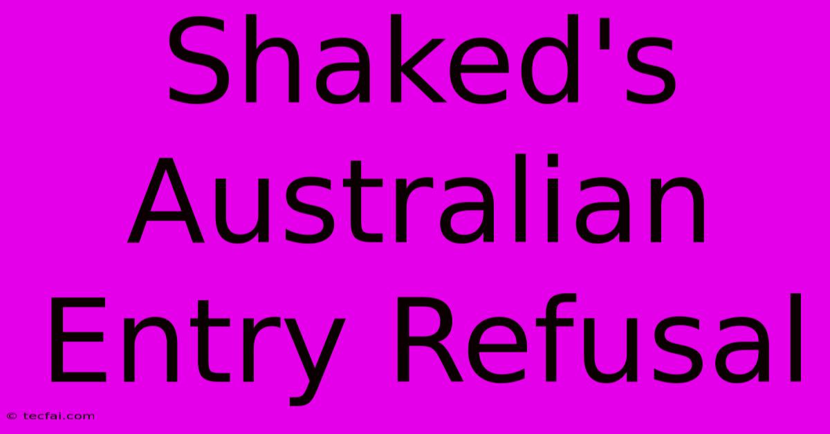 Shaked's Australian Entry Refusal