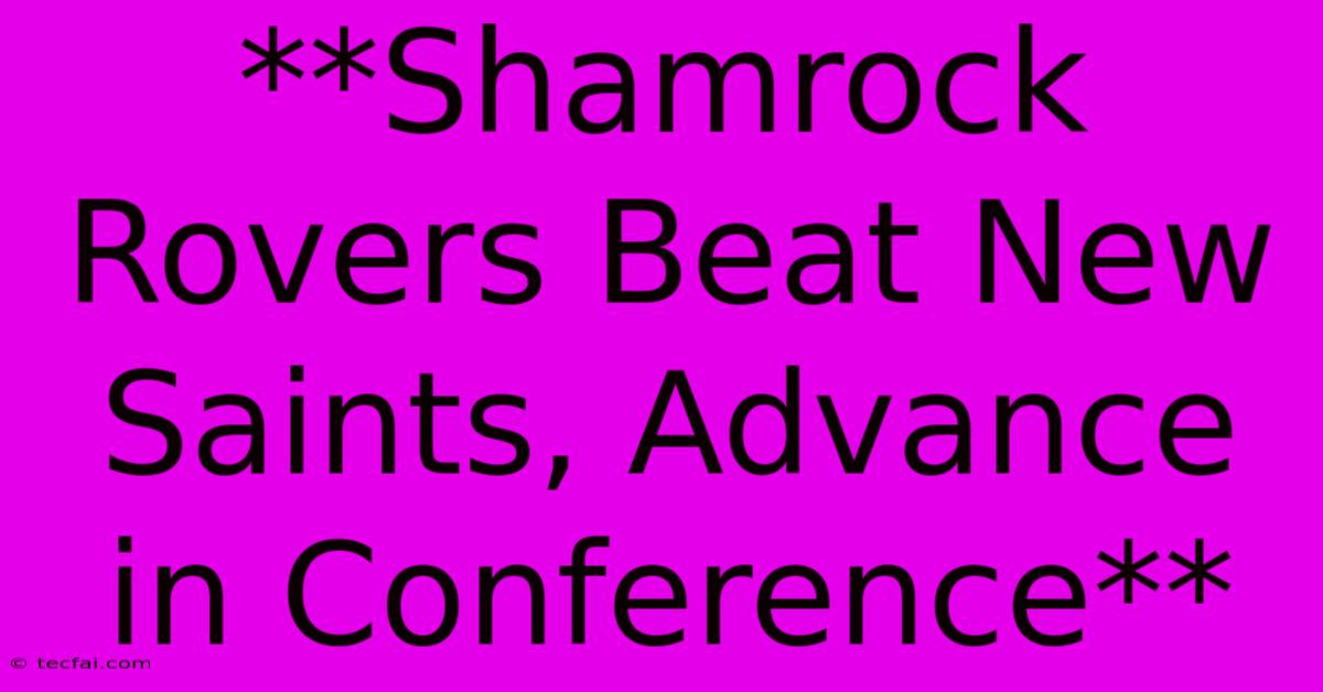 **Shamrock Rovers Beat New Saints, Advance In Conference** 