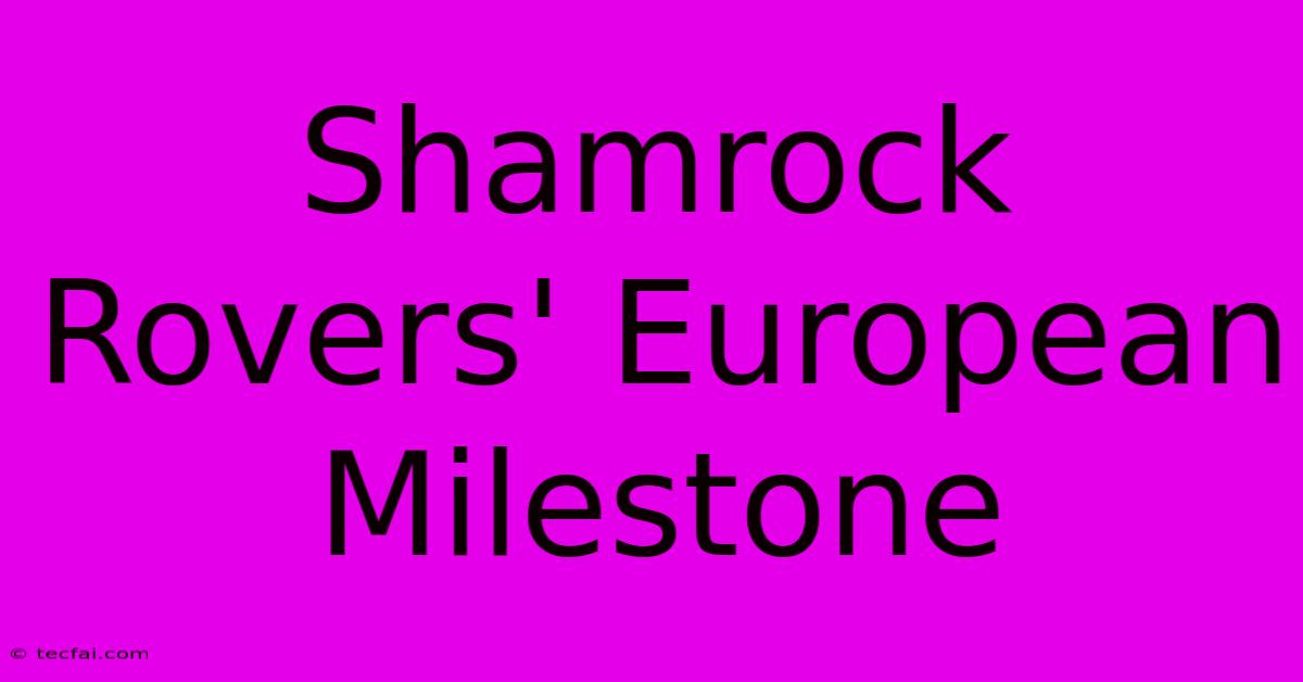 Shamrock Rovers' European Milestone