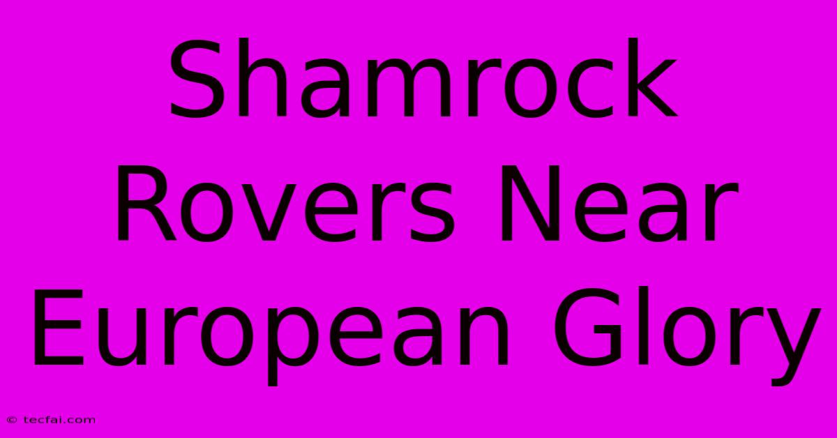 Shamrock Rovers Near European Glory