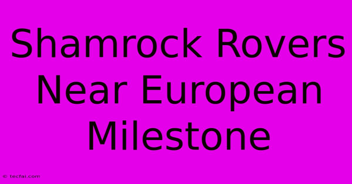 Shamrock Rovers Near European Milestone